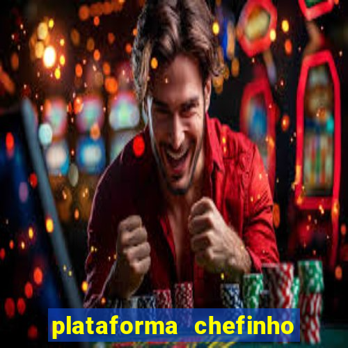 plataforma chefinho 777 bet